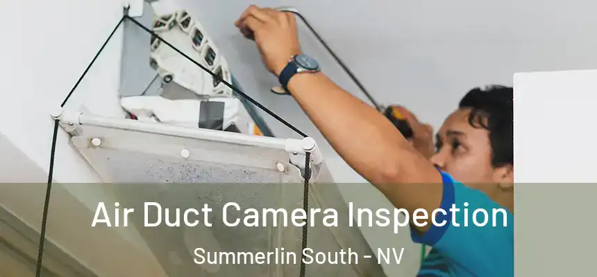 Air Duct Camera Inspection Summerlin South - NV
