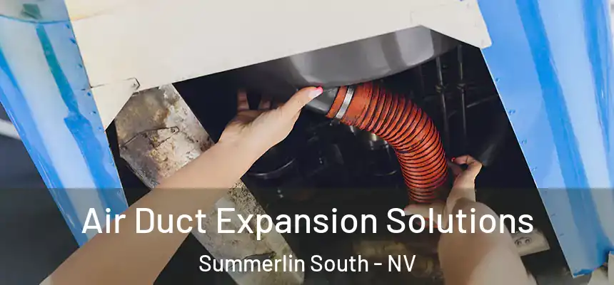 Air Duct Expansion Solutions Summerlin South - NV