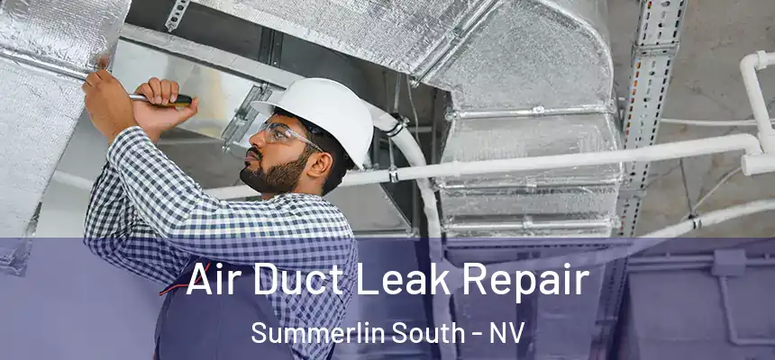 Air Duct Leak Repair Summerlin South - NV