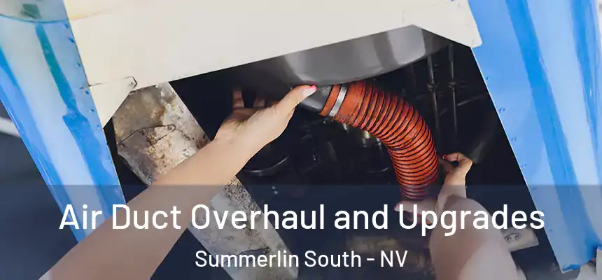 Air Duct Overhaul and Upgrades Summerlin South - NV