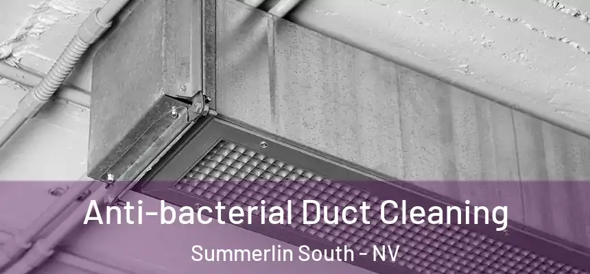 Anti-bacterial Duct Cleaning Summerlin South - NV