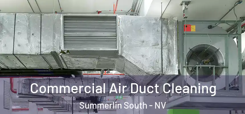 Commercial Air Duct Cleaning Summerlin South - NV