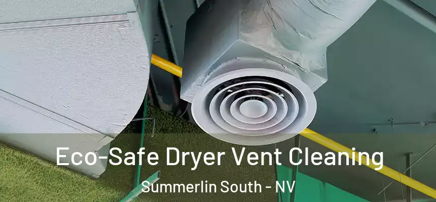  Eco-Safe Dryer Vent Cleaning Summerlin South - NV