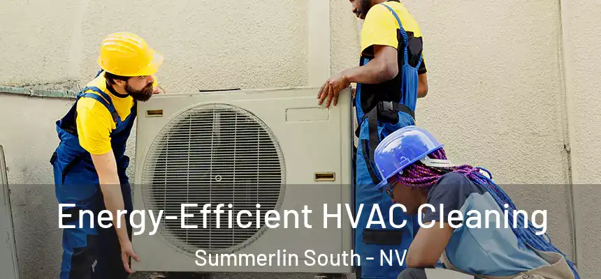 Energy-Efficient HVAC Cleaning Summerlin South - NV