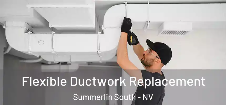  Flexible Ductwork Replacement Summerlin South - NV