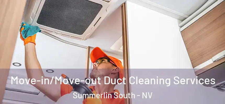 Move-in/Move-out Duct Cleaning Services Summerlin South - NV