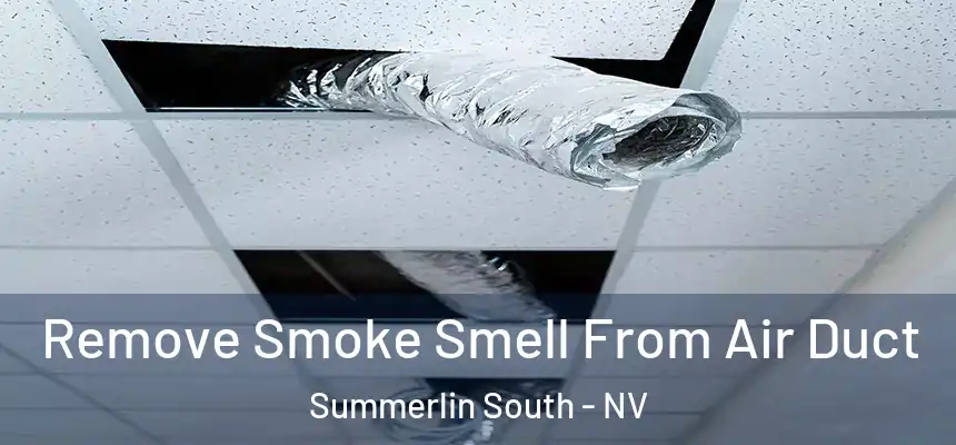 Remove Smoke Smell From Air Duct Summerlin South - NV