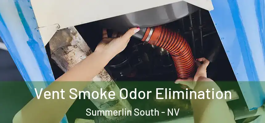 Vent Smoke Odor Elimination Summerlin South - NV