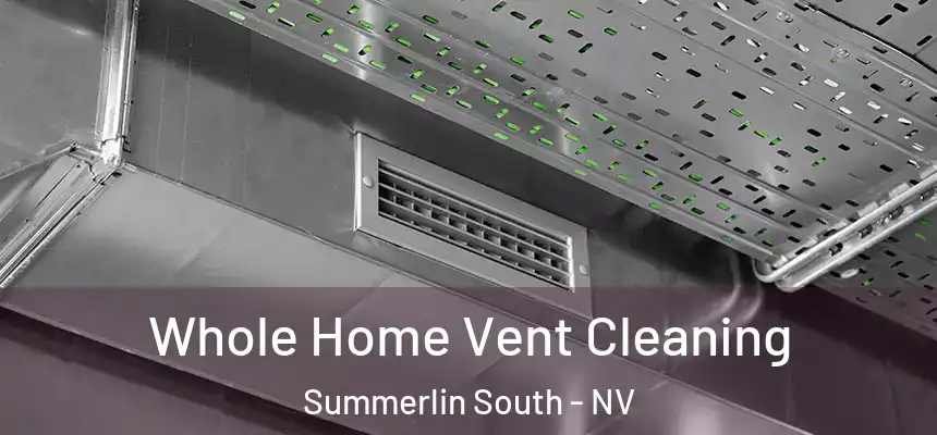 Whole Home Vent Cleaning Summerlin South - NV